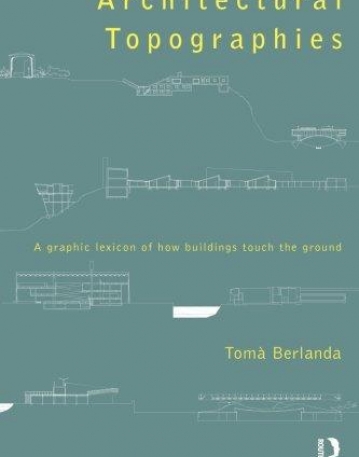 Architectural Topographies: A Graphic Lexicon of How Buildings Touch the Ground