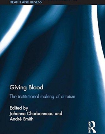 Giving Blood: The Institutional Making of Altruism (Routledge Studies in the Sociology of Health and Illness)