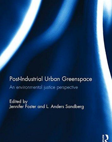 Post-Industrial Urban Greenspace: An Environmental Justice Perspective (Routledge Advances in Sociology)