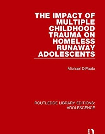 Adolescence: The Impact of Multiple Childhood Trauma on Homeless Runaway Adolescents (Volume 2)