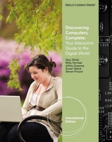 DISCOVERING COMPUTERS - COMPLETE :YOUR INTERACTIVE GUIDE TO THE DIGITAL WORLD, INTERNATIONAL EDITION