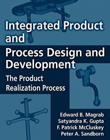 INTEGRATED PRODUCT AND PROCESS DESIGN AND DEVELOPMENT : THE PRODUCT REALIZATION PROCESS, SECOND EDIT