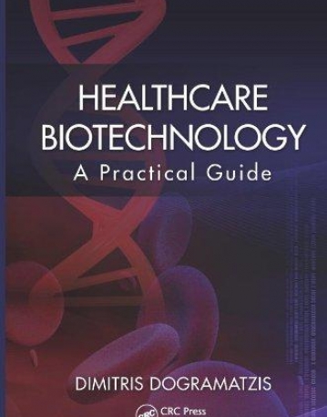 HEALTHCARE BIOTECHNOLOGY : A PRACTICAL GUIDE