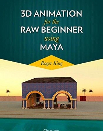 3D Animation for the Raw Beginner Using Maya (Chapman & Hall/Crc Computer Graphics, Geometric Modeling, and Animation)