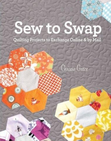 Sew to Swap: Quilting Projects to Exchange Online and by Mail