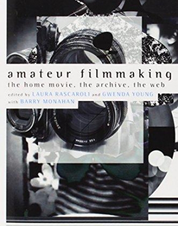 AMATEUR FILMMAKING: THE HOME MOVIE, THE ARCHIVE, THE WEB