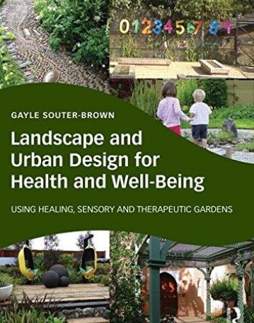 Landscape and Urban Design for Health and Well-Being: Using Healing, Sensory and Therapeutic Gardens