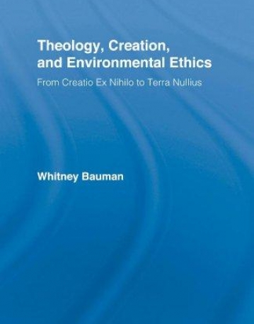 THEOLOGY, CREATION, AND ENVIRONMENTAL ETHICS : FROM CREATIO EX NIHILO TO TERRA NULLIUS