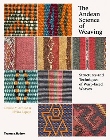 The Andean Science of Weaving: Structures and Techniques for Warp-Faced Weaves