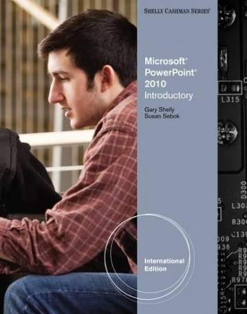 Microsoft® PowerPoint® 2010: Introductory, International Edition