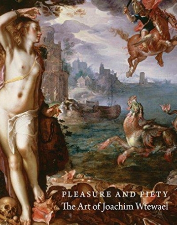 Pleasure and Piety: The Art of Joachim Wtewael