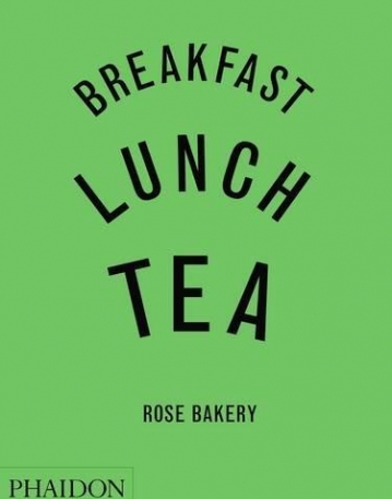 Breakfast, Lunch, Tea: The Many Little Meals of Rose Bakery