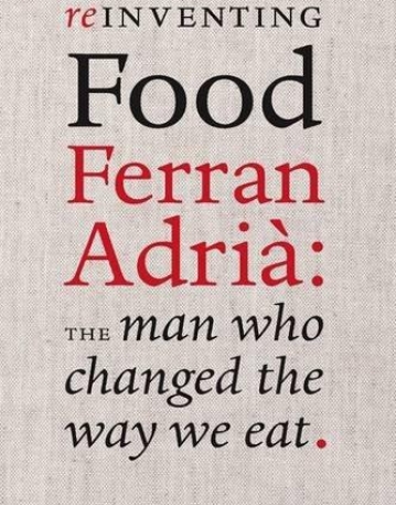 Reinventing Food, Ferran Adria: The Man Who Changed the Way We Eat
