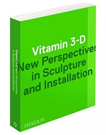 Vitamin 3-D, New Perspectives in Sculpture and Installation