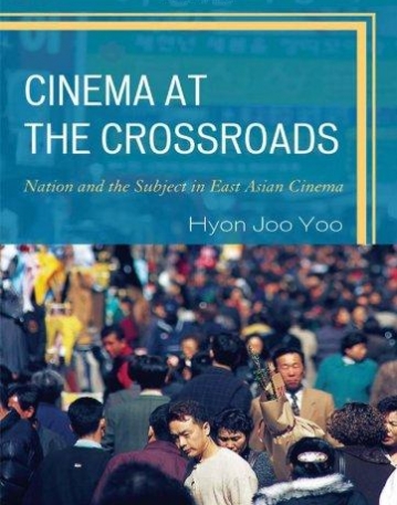 CINEMA AT THE CROSSROADS: NATION AND THE SUBJECT IN EAST ASIAN CINEMA