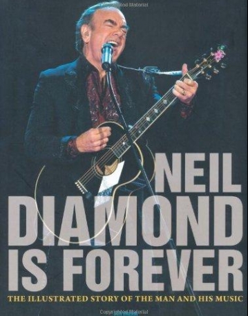 NEIL DIAMOND IS FOREVER: THE ILLUSTRATED STORY OF THE MAN AND HIS MUSIC