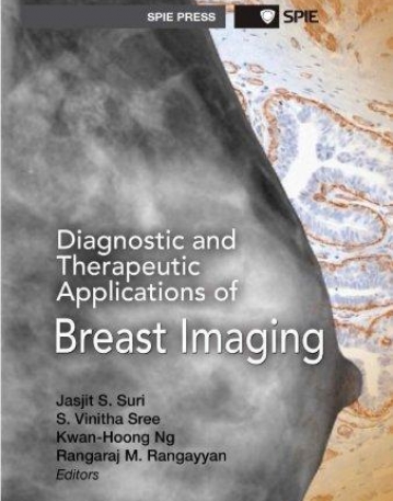 DIAGNOSTIC AND THERAPEUTIC APPLICATIONS OF BREAST IMAGING (SPIE PRESS MONOGRAPH)