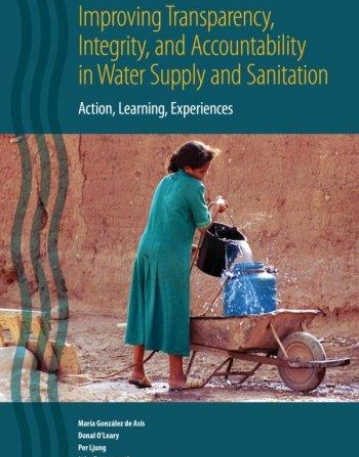 IMPROVING TRANSPARENCY, INTEGRITY, AND ACCOUNTABILITY IN WATER SUPPLY AND SANITATION : ACTION, LEARNING, EXPERIENCES