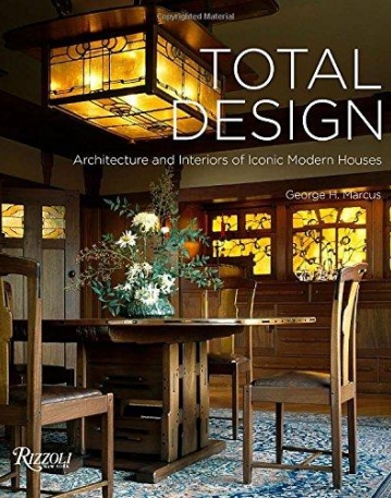 Total Design: Architecture and Interiors of Iconic Modern Houses