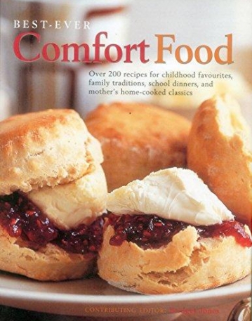 Best-Ever Comfort Food: More Than 200 Recipes For Home-Cooked Childhood Treats And Family Classics, With 650 Evocative Photographs