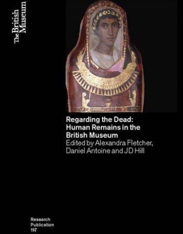 Regarding the Dead: Human Remains in the British Museum (Research Publication)