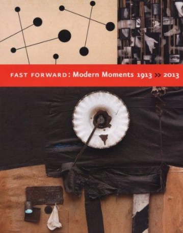 FAST FORWARD: MODERN MOMENTS, 1913-2013