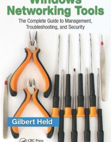 WINDOWS NETWORKING TOOLS:THE COMPLETE GUIDE TO MANAGEMENT, TROUBLESHOOTING, AND SECURITY