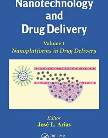 Nanotechnology and Drug Delivery, Volume One: Nanoplatforms in Drug Delivery