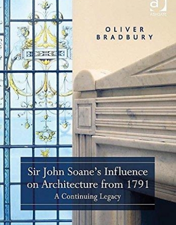 Sir John Soane?s Influence on Architecture from 1791: A Continuing Legacy