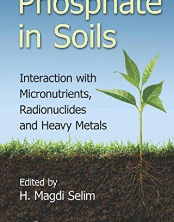 Phosphate in Soils: Interaction with Micronutrients, Radionuclides and Heavy Metals