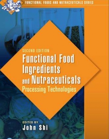 Functional Food Ingredients and Nutraceuticals: Processing Technologies, Second Edition