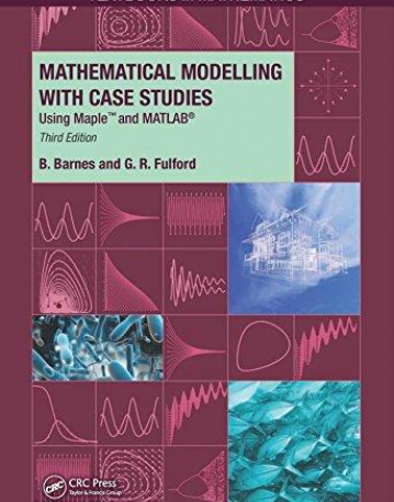 Mathematical Modelling with Case Studies: Using Maple and MATLAB, Third Edition (Textbooks in Mathematics)