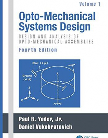 Opto-Mechanical Systems Design, Fourth Edition, Two Volume Set: Opto-Mechanical Systems Design, Fourth Edition, Volume 1