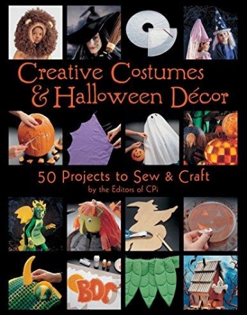 CREATIVE COSTUMES AND HALLOWEEN DECOR: 50 PROJECTS TO CRAFT & SEW