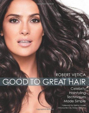 GOOD TO GREAT HAIR: CELEBRITY HAIRSTYLING TECHNIQUES MADE SIMPLE