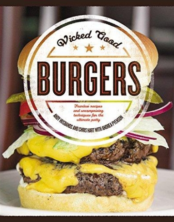 Wicked Good Burgers: Fearless Recipes and Uncompromising Techniques for the Ultimate Patty