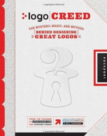 LOGO CREED : THE MYSTERY, MAGIC, AND METHOD BEHIND DESIGNING GREAT LOGOS