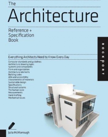 THE ARCHITECTURE REFERENCE & SPECIFICATION BOOK : EVERYTHING ARCHITECTS NEED TO KNOW EVERY DAY
