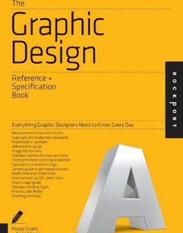 THE GRAPHIC DESIGN REFERENCE & SPECIFICATION BOOK: EVERYTHING GRAPHIC DESIGNERS NEED TO KNOW EVERY DAY