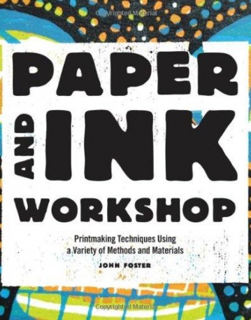 PAPER AND INK WORKSHOP : PRINTMAKING TECHNIQUES USING A VARIETY OF METHODS AND MATERIALS