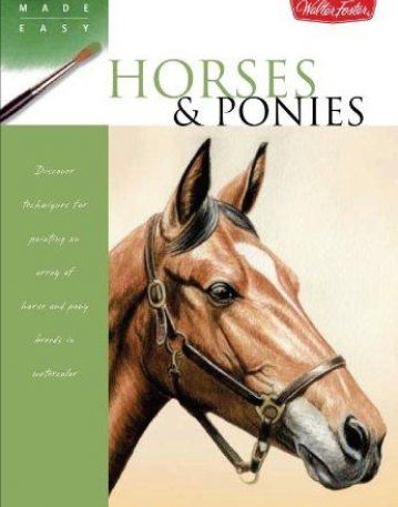 HORSES & PONIES: DISCOVER TECHNIQUES FOR PAINTING AN ARRAY OF HORSE AND PONY BREEDS IN WATERCOLOR