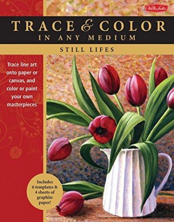 Still Lifes: Trace line art onto paper or canvas, and color or paint your own masterpieces (Trace & Color)