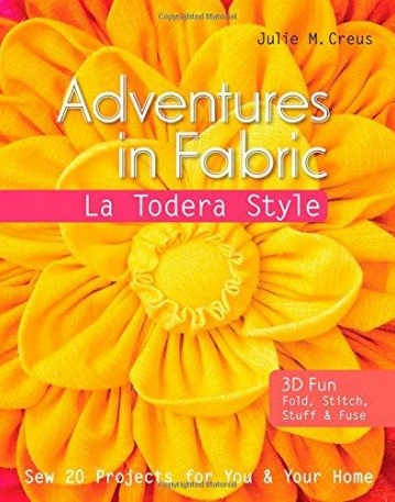 Adventures in Fabric-La Todera Style: Sew 20 Projects for You & Your Home