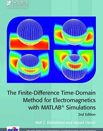 The Finite-Difference Time-Domain Method For Electromagnetics with MATLAB Simulations (ACES Series on Computational Electromagnetics and Engineering)