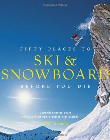 Fifty Places to Ski and Snowboard Before You Die