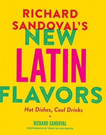 Richard Sandoval?s New Latin Flavors: Hot Dishes, Cool Drinks