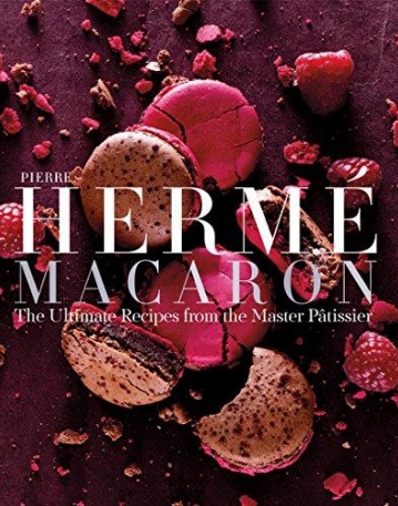 Pierre Hermé Macarons: The Ultimate Recipes from the Master Ptissier