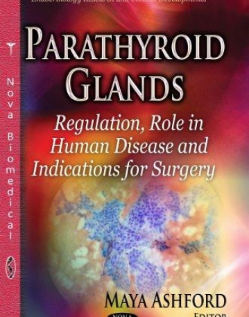 Parathyroid Glands: Regulation, Role in Human Disease and Indications for Surgery (Endocrinology Research and Clinical Developments)