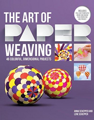 The Art of Paper Weaving: 60 Colorful, Dimensional Projects -- Includes Practice Paper & Full-Size Templates