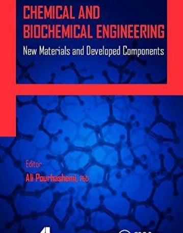 Chemical and Biochemical Engineering: New Materials and Developed Components (AAP Research Notes on Chemical Engineering)